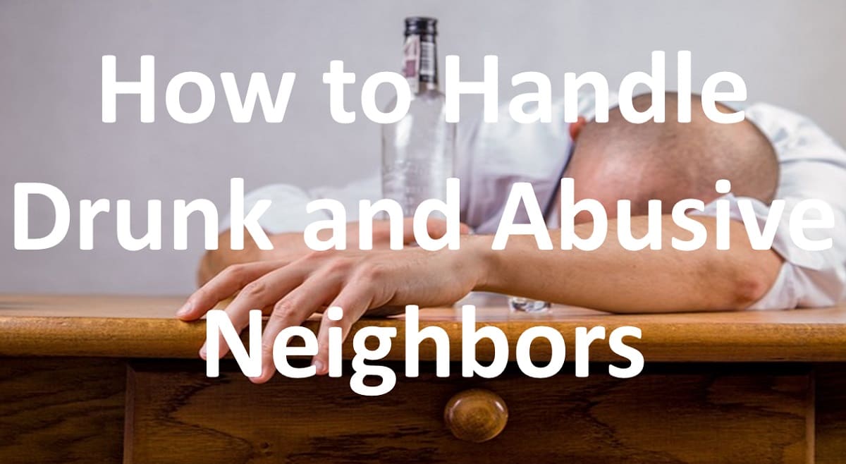 How to Handle Drunk and Abusive Neighbors