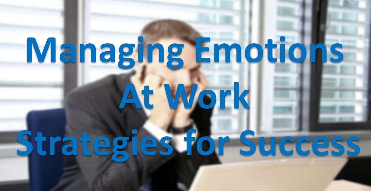 Managing Emotions at Work: Strategies for Success