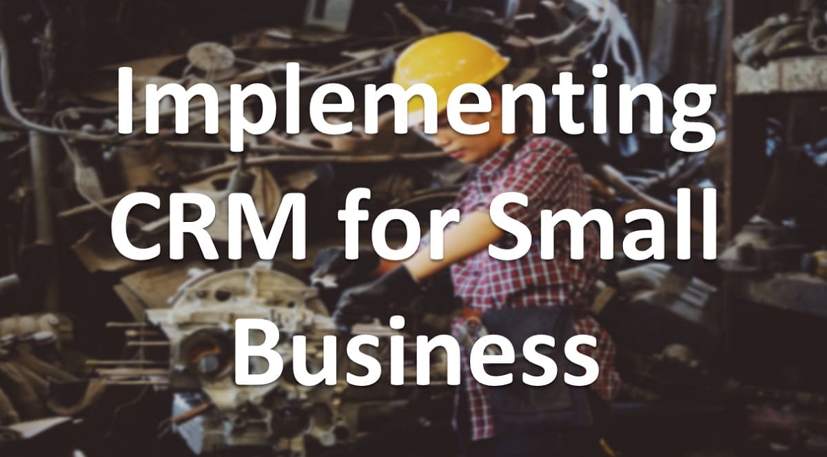 Implementing CRM for Small Business - Best Practices and Tips