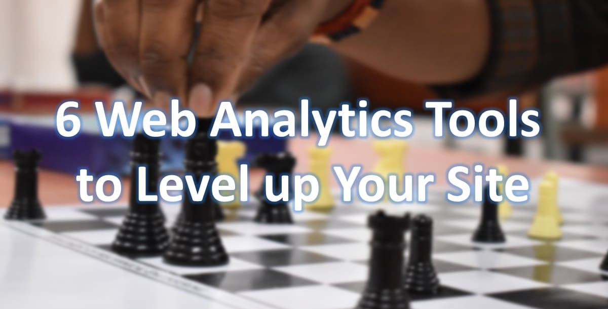 6 Web Analytics Tools to Level up Your Site