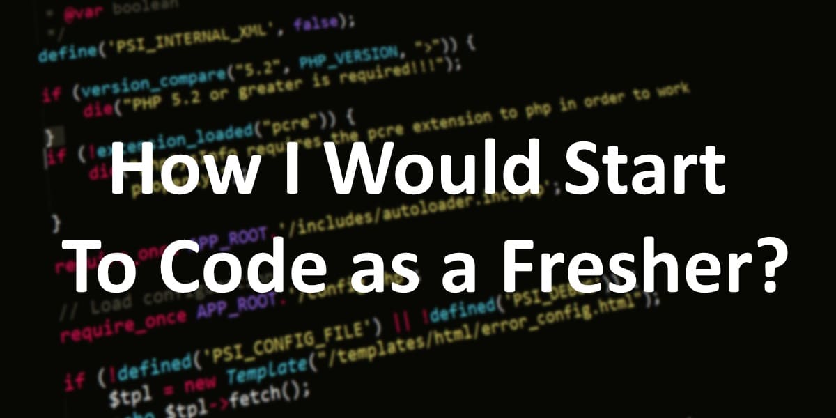 How I Would Start to Code as a Fresher?