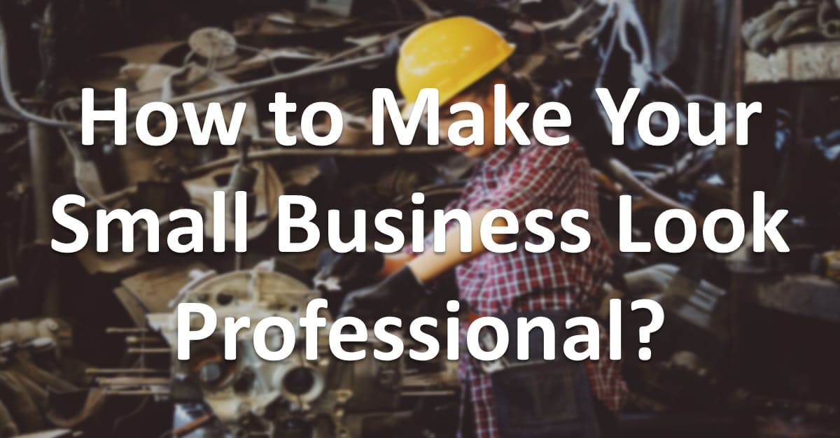 How to Make Your Small Business Look Professional?