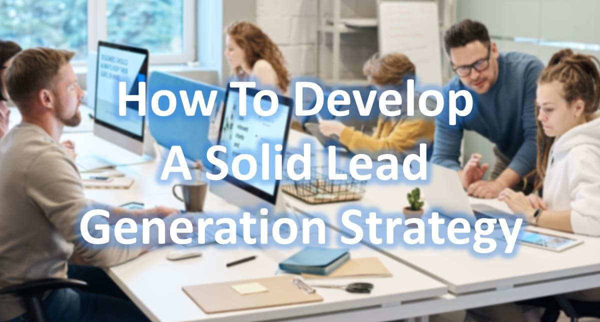 How To Develop A Solid Lead Generation Strategy?