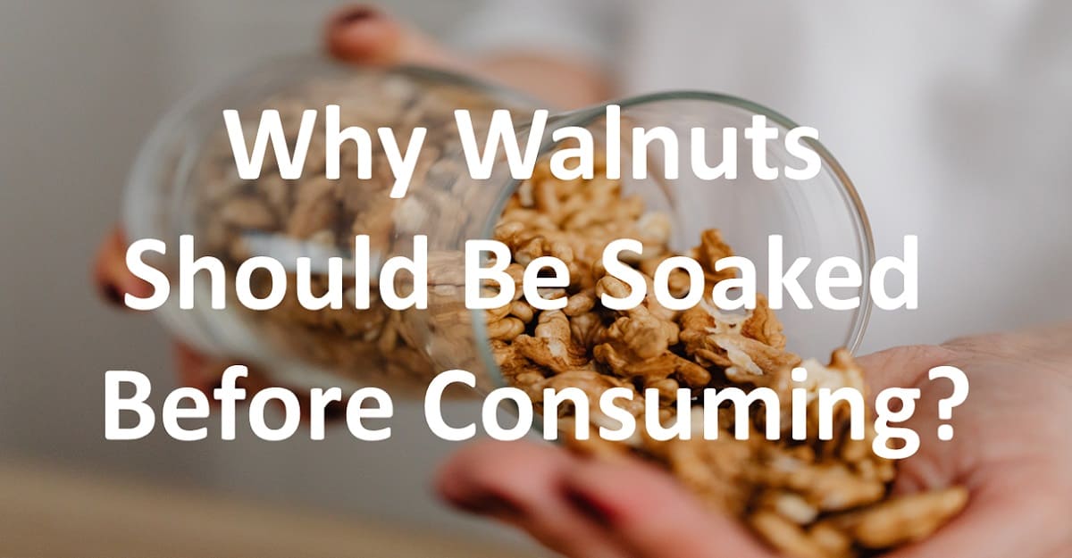 Why Walnuts Should Be Soaked Before Consuming?