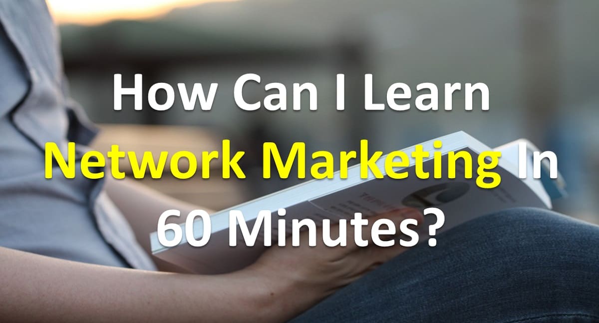 How Can I Learn Network Marketing In 60 Minutes?