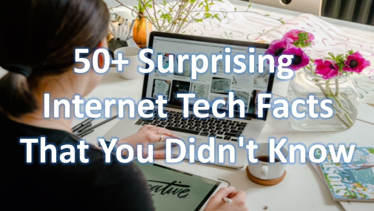 50+ Surprising Internet Technology Facts That You Didn't Know
