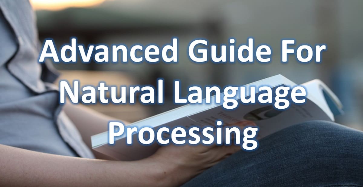Advanced Guide For Natural Language Processing