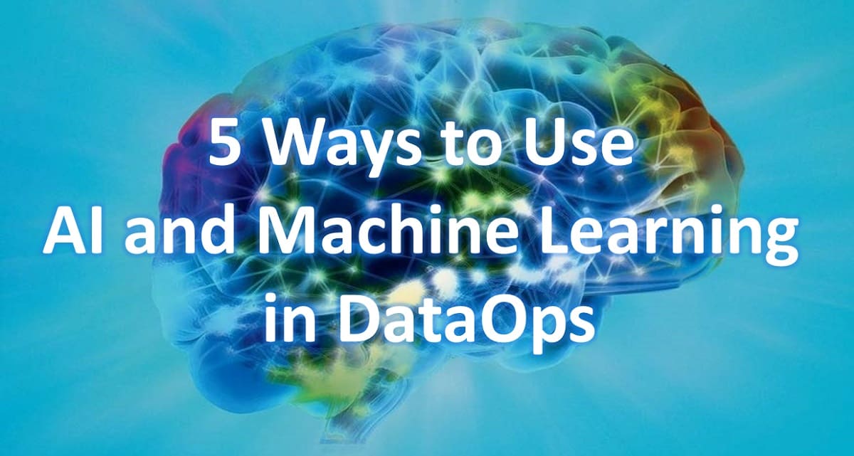 5 Ways to Use AI and Machine Learning in DataOps