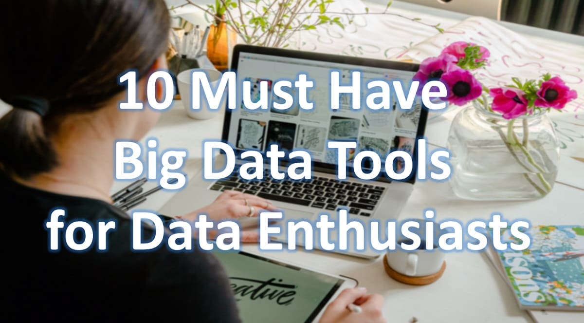 10 Must Have Big Data Tools for Data Enthusiasts