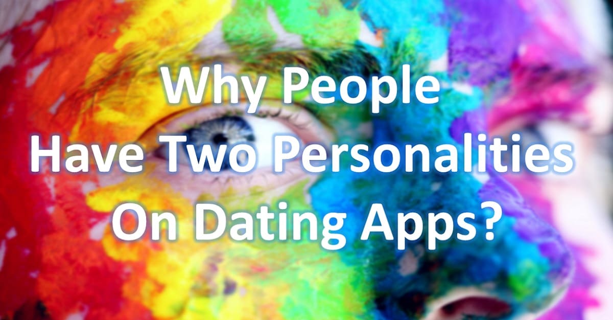Why People Have Two Personalities on Dating Apps?