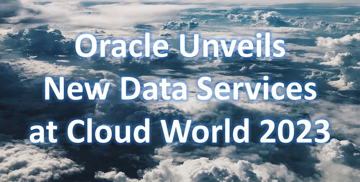 Oracle Unveils New Data Services at Cloud World 2023