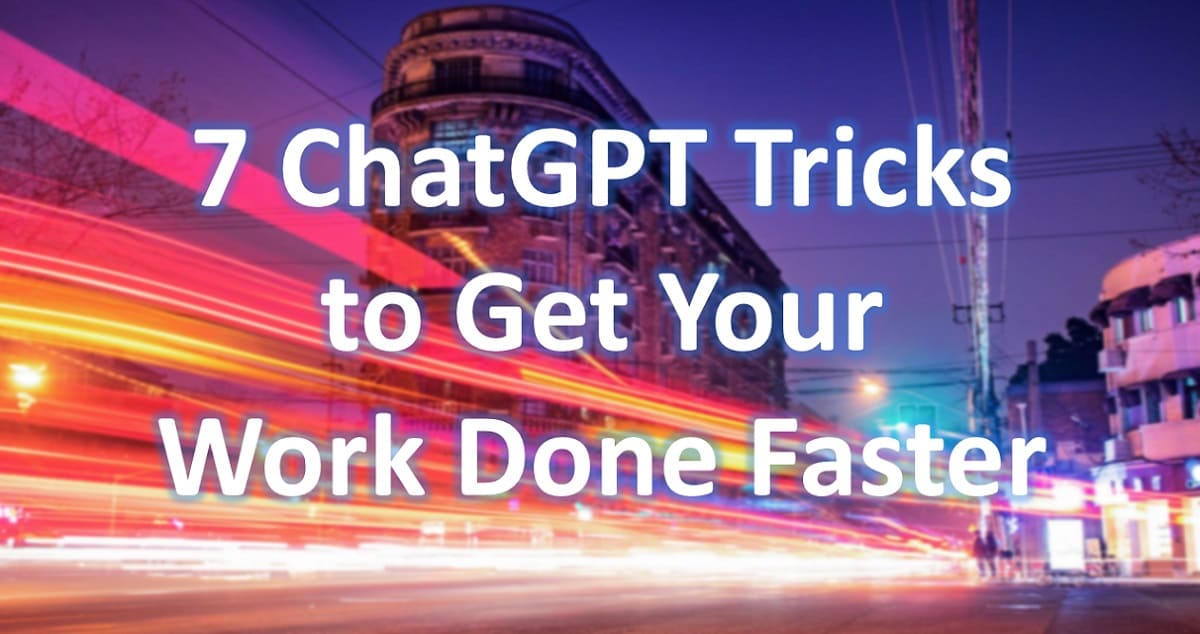 7 ChatGPT Tricks to Get Your Work Done Faster