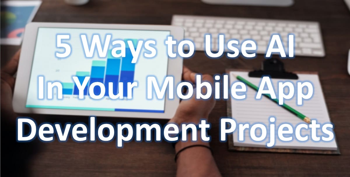 5 Ways to Use AI in Your Mobile App Development Projects