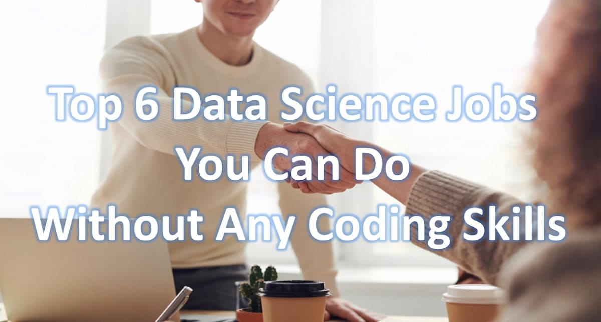 Top 6 Data Science Jobs You Can Do Without Any Coding Skills