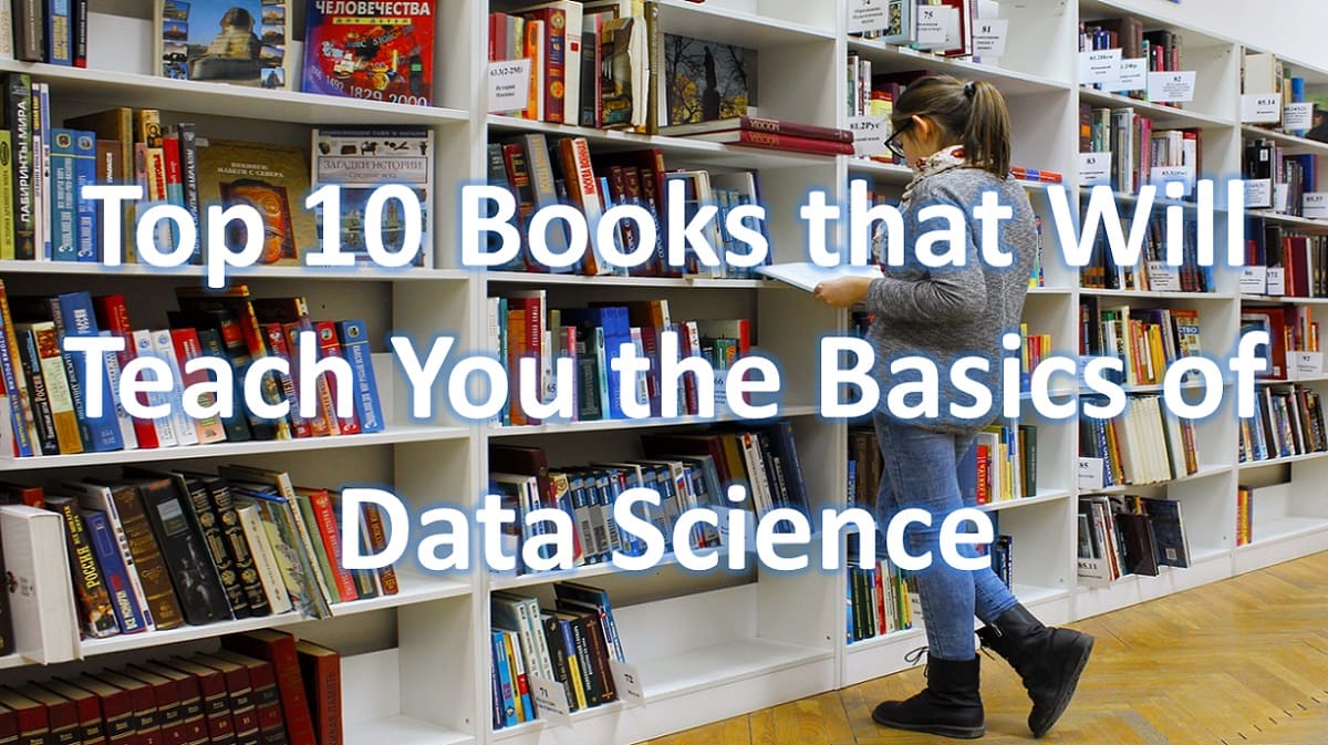 Top 10 Books that Will Teach You the Basics of Data Science
