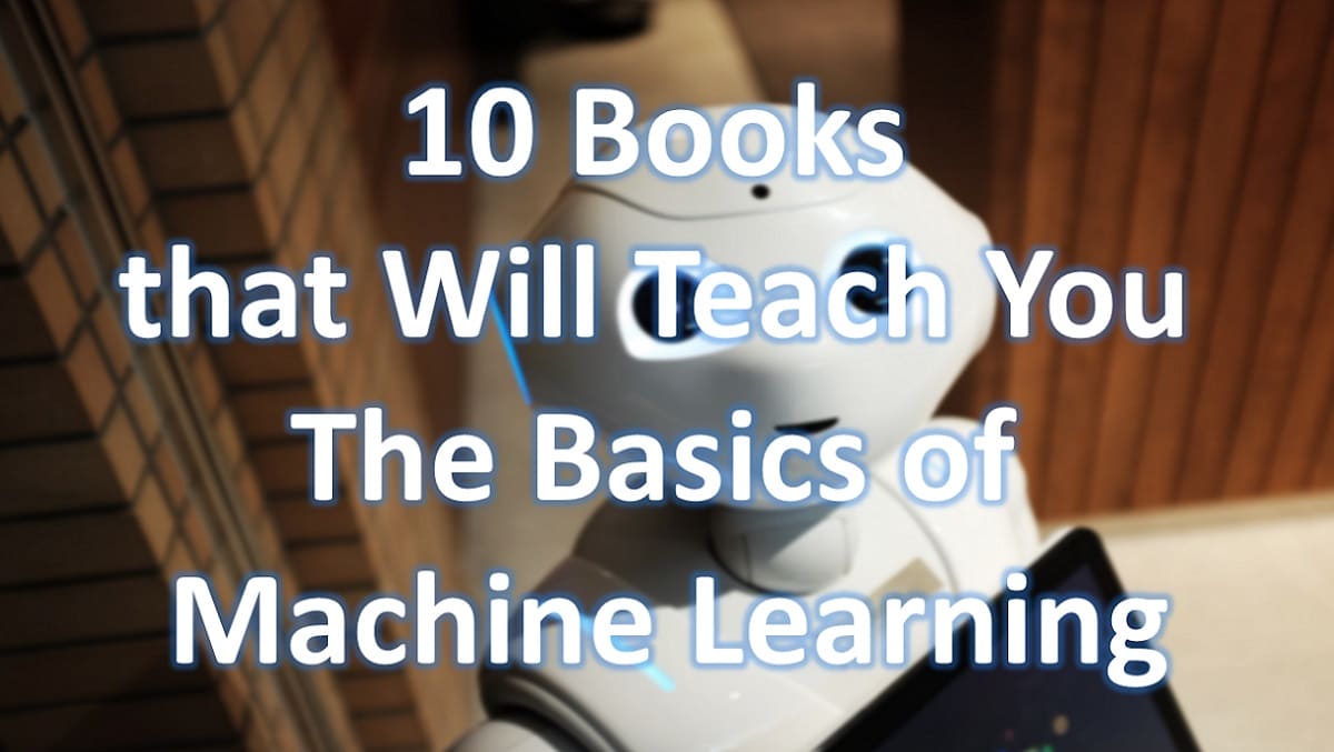 10 Books that Will Teach You the Basics of Machine Learning