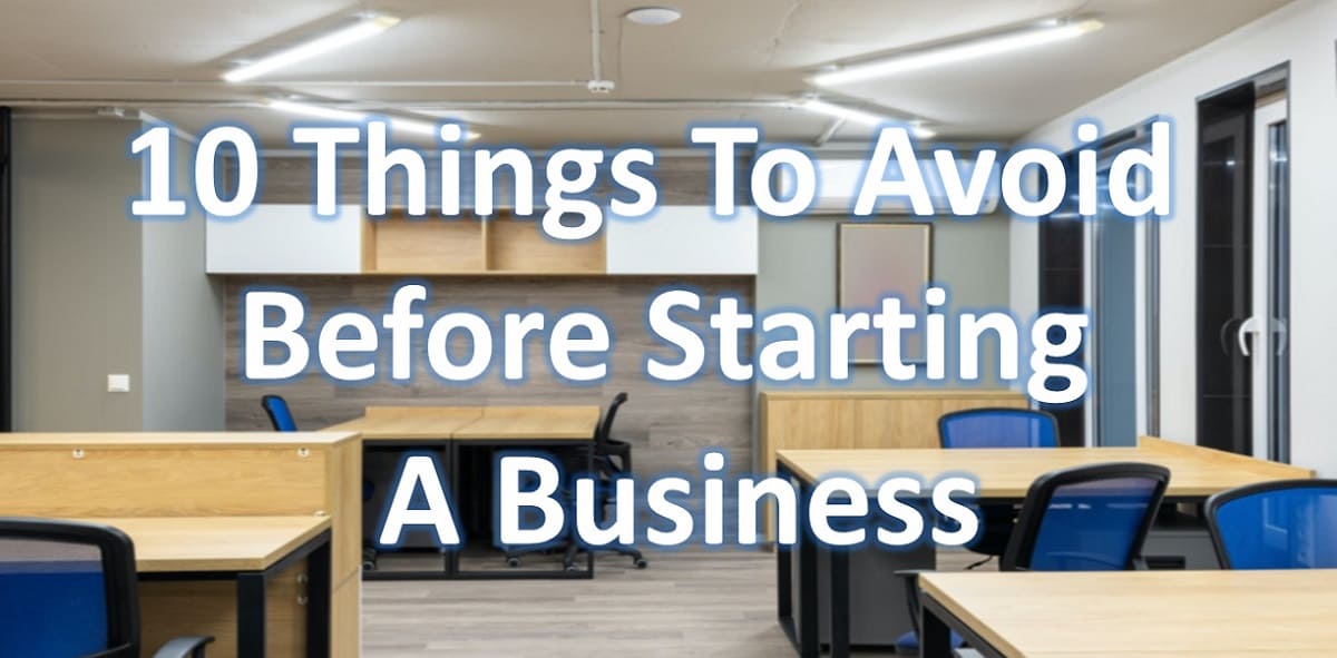 10 Things To Avoid Before Starting A Business