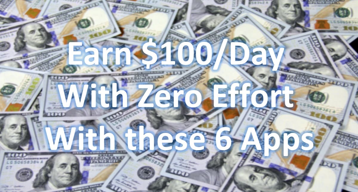 I Used These 6 Apps to Earn $100/Day With Zero Effort