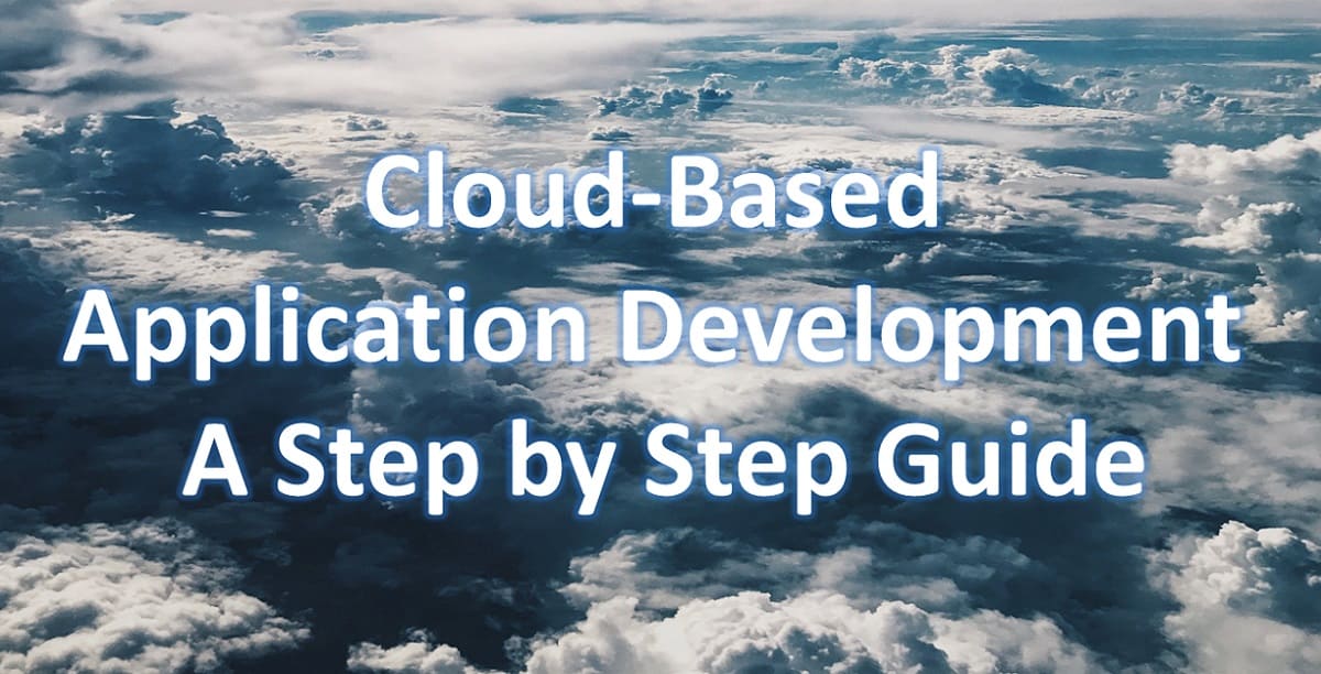 Cloud-Based Application Development A Step by Step Guide