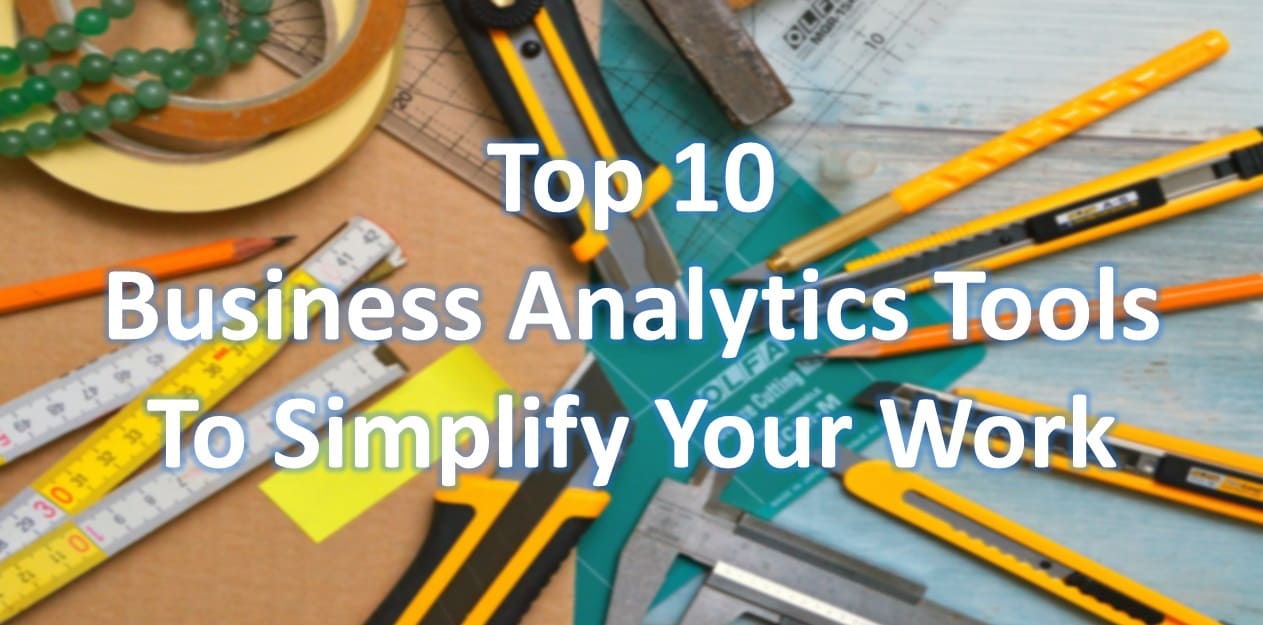 Top 10 Business Analytics Tools to Simplify Your Work in 2024
