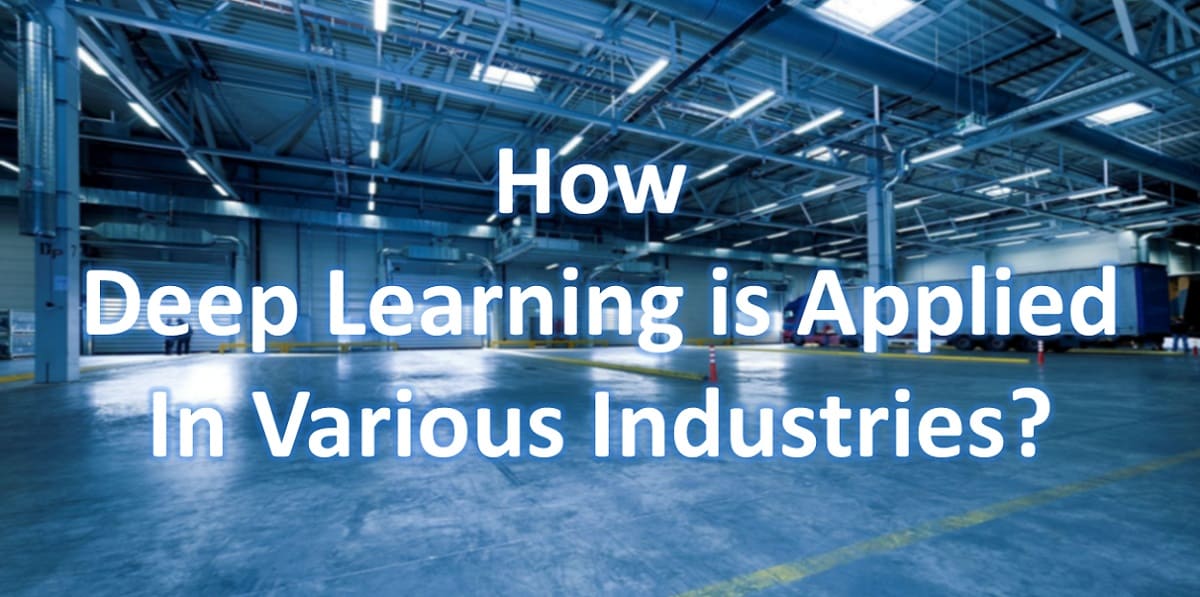 How Deep Learning is Applied in Various Industries?