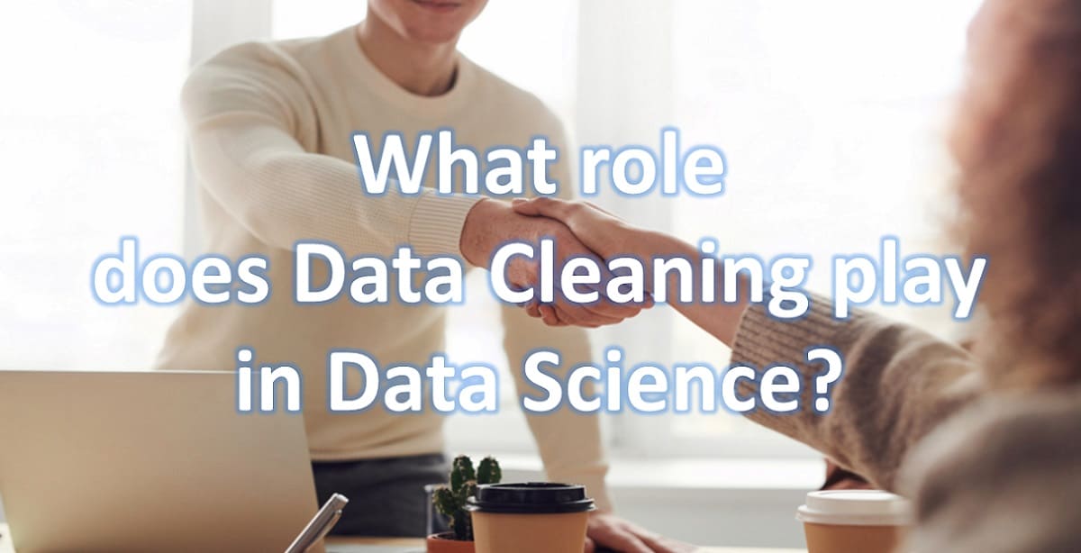 What role does Data Cleaning play in Data Science?