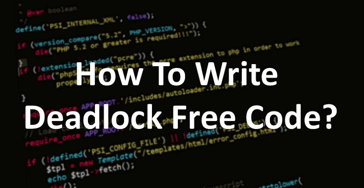 How To Write Deadlock Free Code - Step by Step Guide
