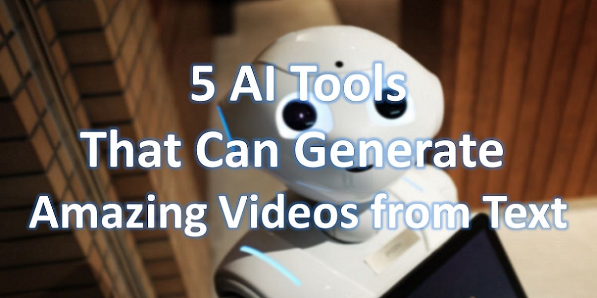 5 AI Tools that Can Generate Amazing Videos from Text