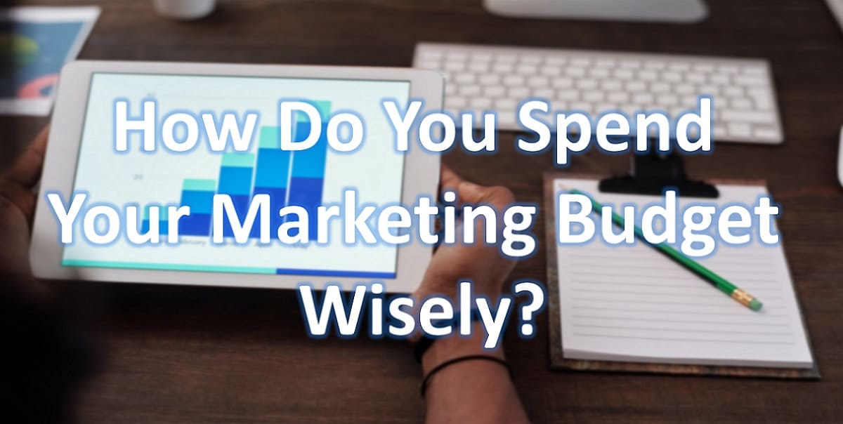 How Do You Spend Your Marketing Budget Wisely?