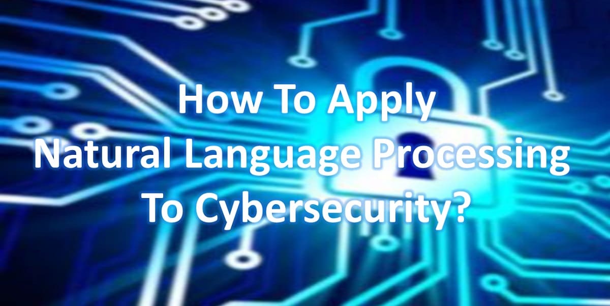 How To Apply Natural Language Processing to Cybersecurity?