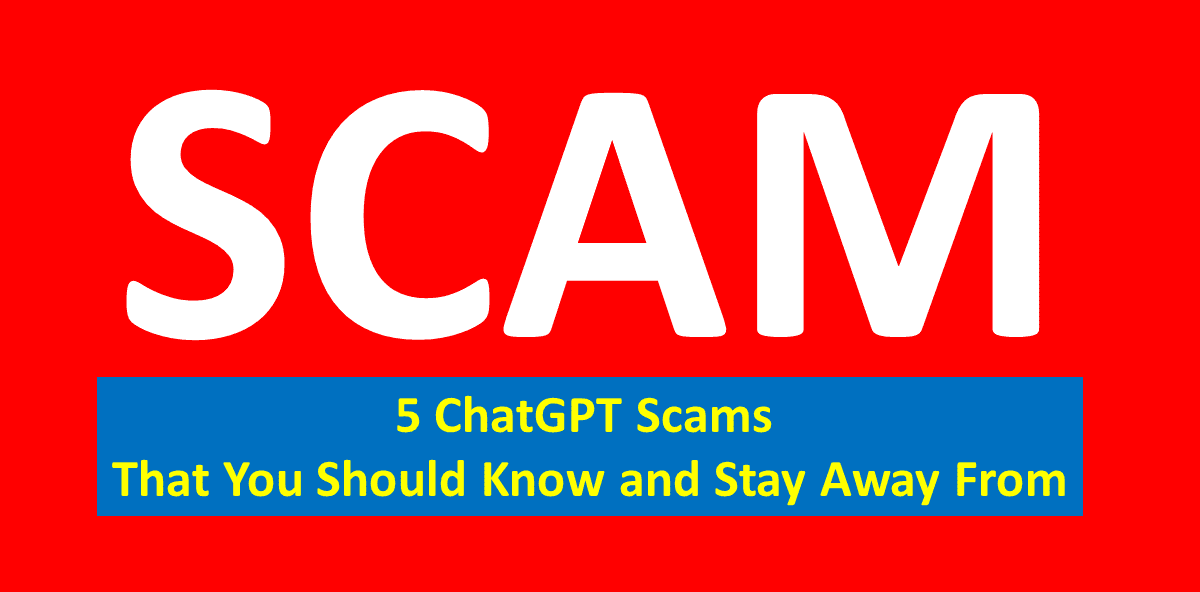 5 ChatGPT Scams That You Should Know and Stay Away From