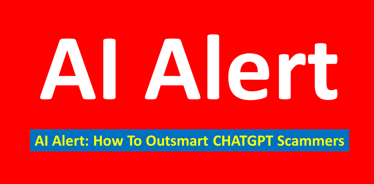 AI Alert: How To Outsmart CHATGPT Scammers