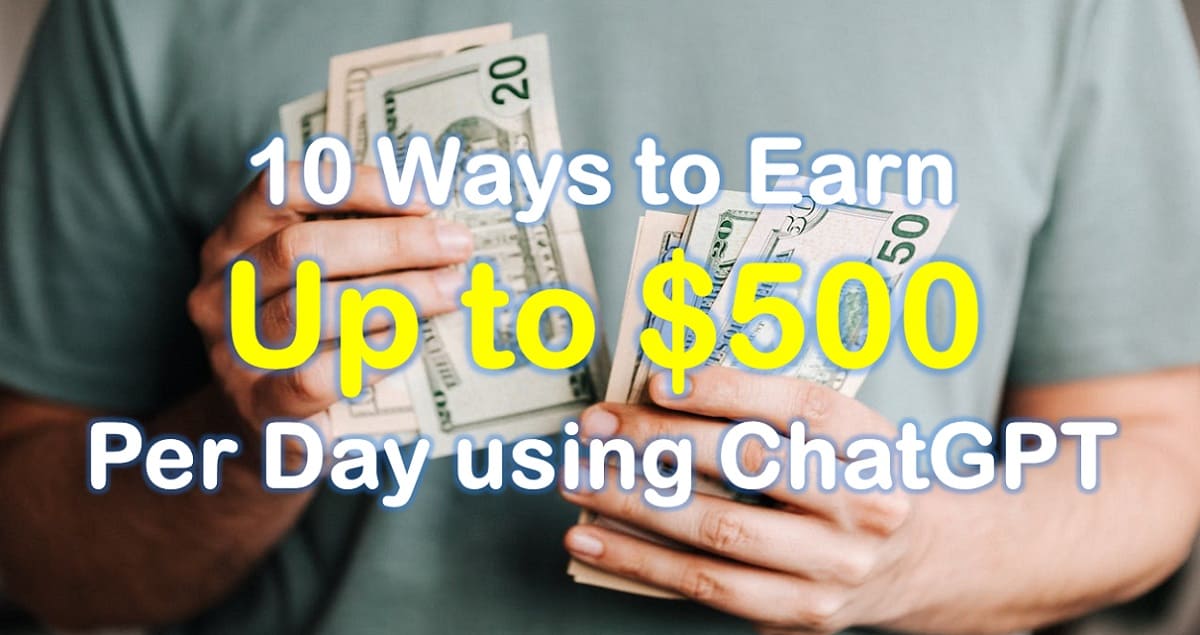 10 Ways to Earn Up to $500 Per Day using ChatGPT