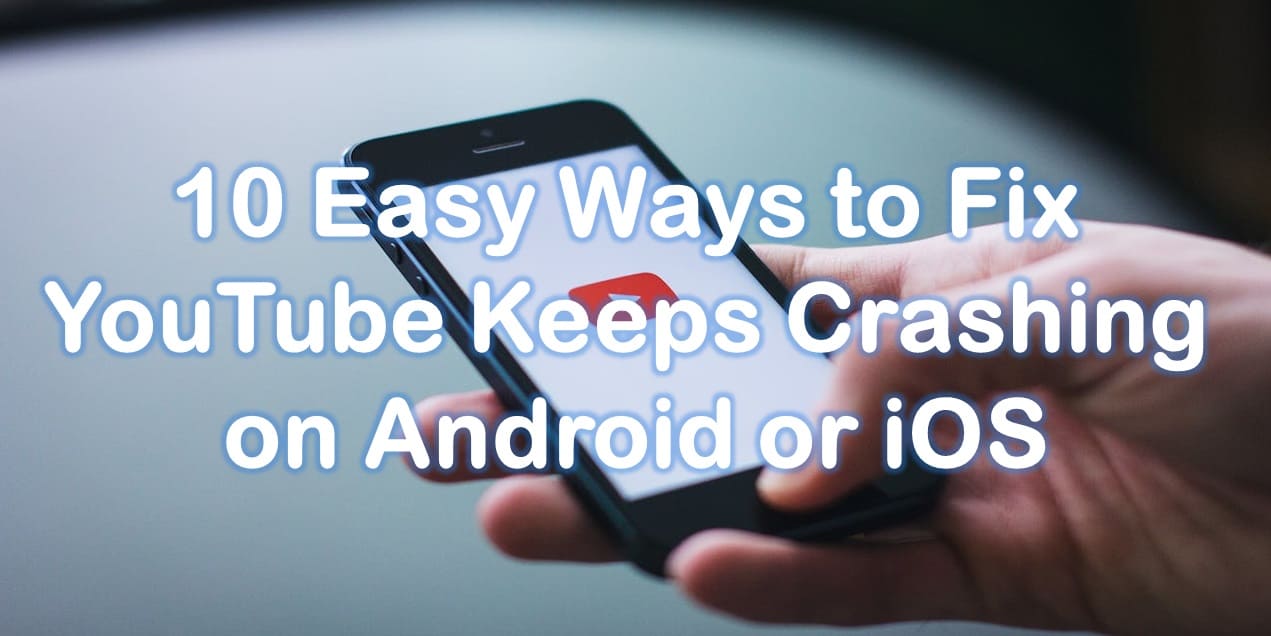 10 Easy Ways to Fix YouTube Keeps Crashing on Android or iOS