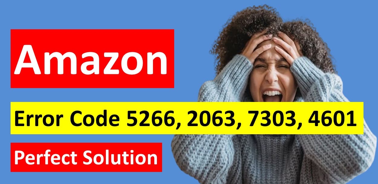 How to Fix Amazon Error Code 5266, 2063, 7303, 4601