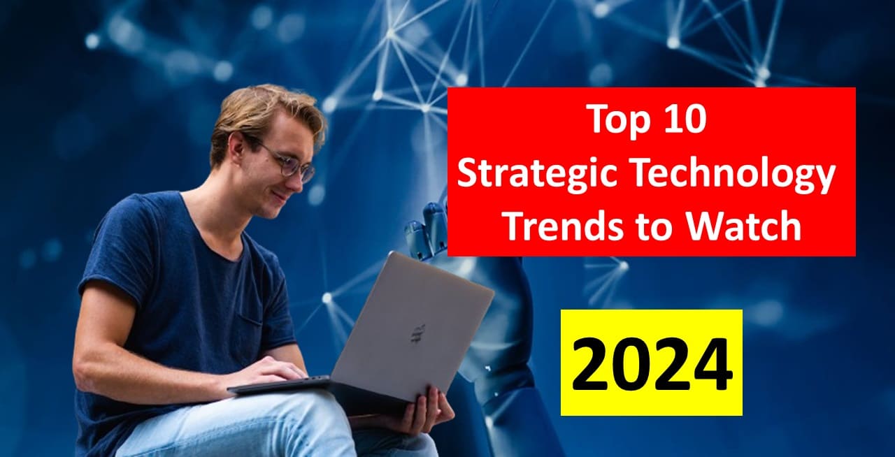 Top 10 Strategic Technology Trends to Watch in 2024