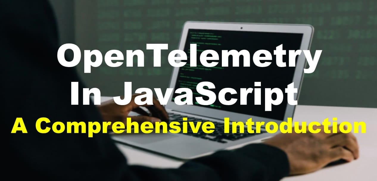 OpenTelemetry in JavaScript: A Comprehensive Introduction