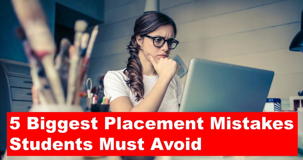 5 Biggest Placement Mistakes Students Must Avoid