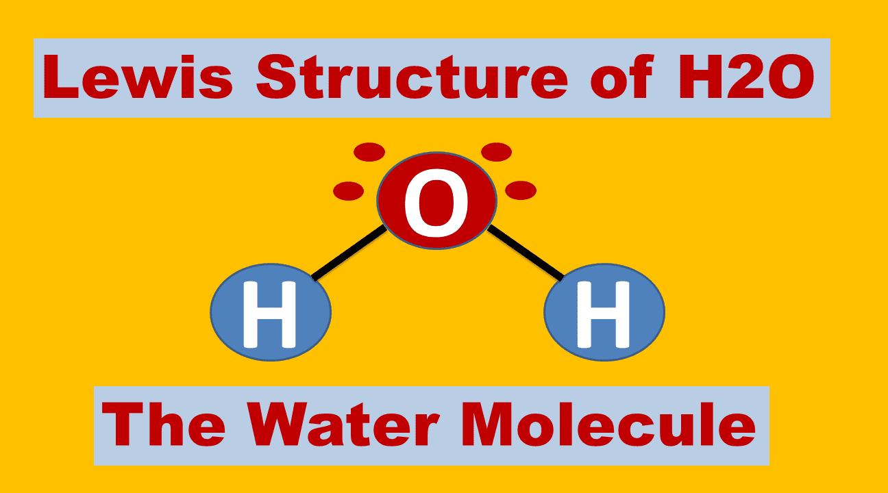 Understanding Lewis Structure of H2O - The Water Molecule
