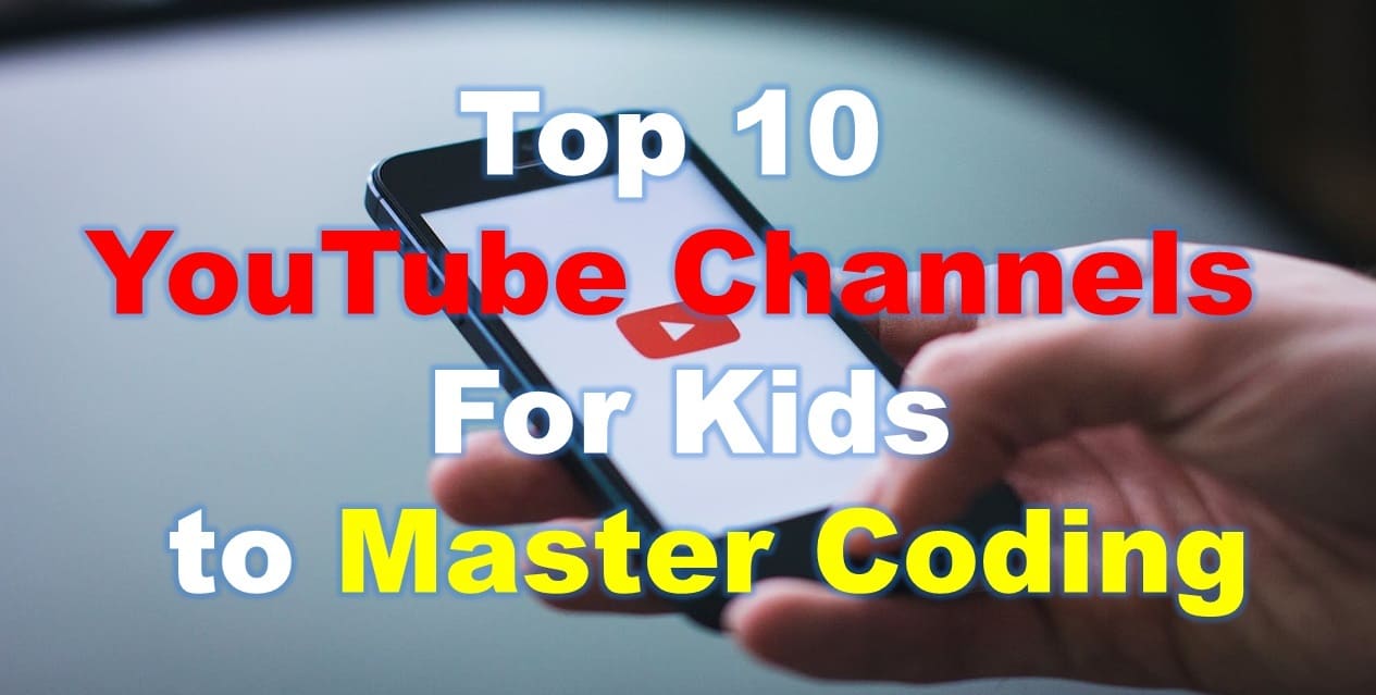 Top 10 Awesome YouTube Channels to Help Kids Learn Coding