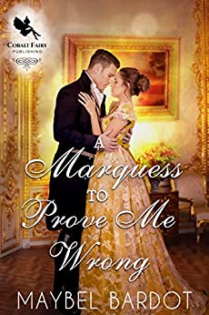 A Marquess to Prove me Wrong Book by Maybel Bardot
