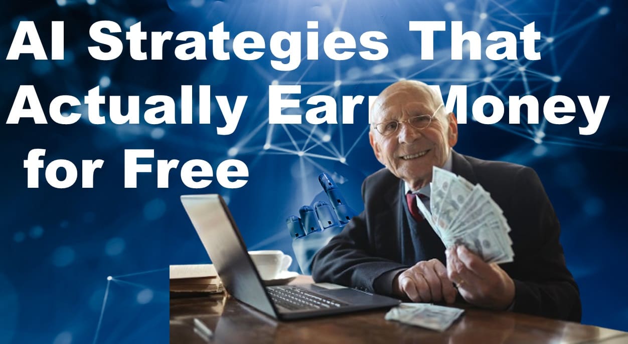 AI Strategies That Actually Earn Money for Free