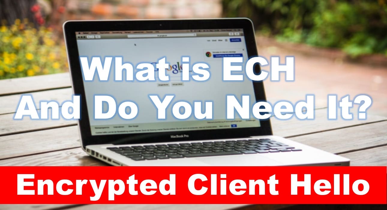 What is Encrypted Client Hello (ECH) and Do You Need It?