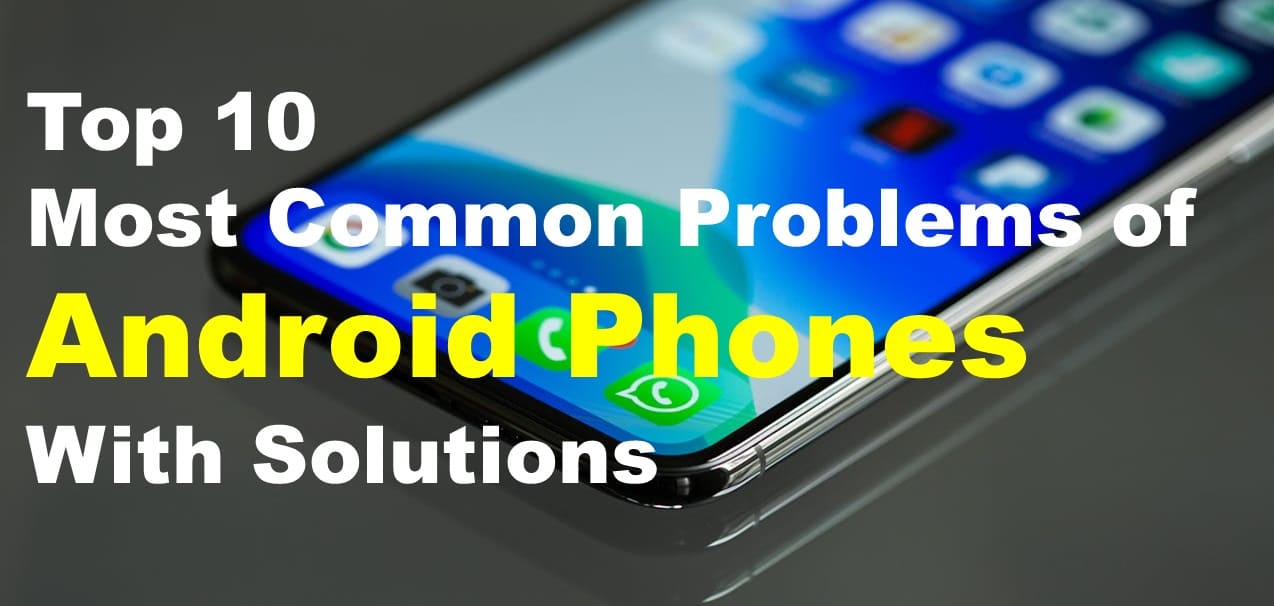 Top 10 Most Common Problems of Android Phones With Solutions