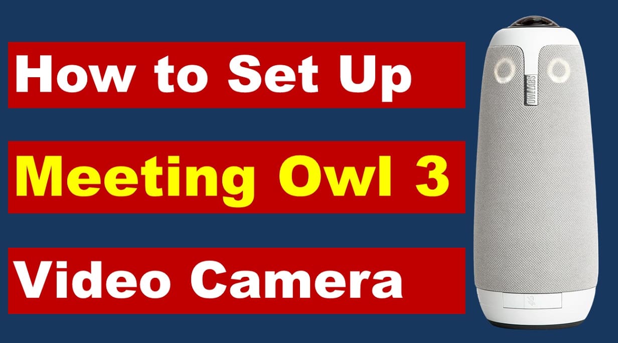 How to Set Up Meeting Owl 3 Video Camera: The Ultimate Guide
