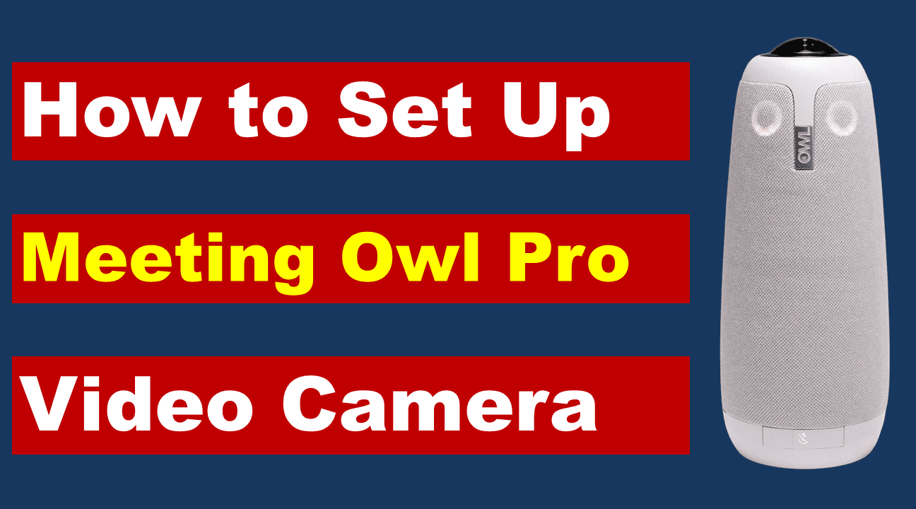How to Set Up Meeting Owl Pro: A Comprehensive Guide