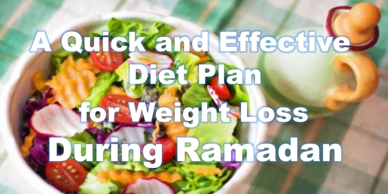A Quick and Effective Diet Plan for Weight Loss During Ramadan