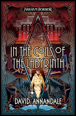 In the Coils of the Labyrinth: An Arkham Horror Novel by David Annandale