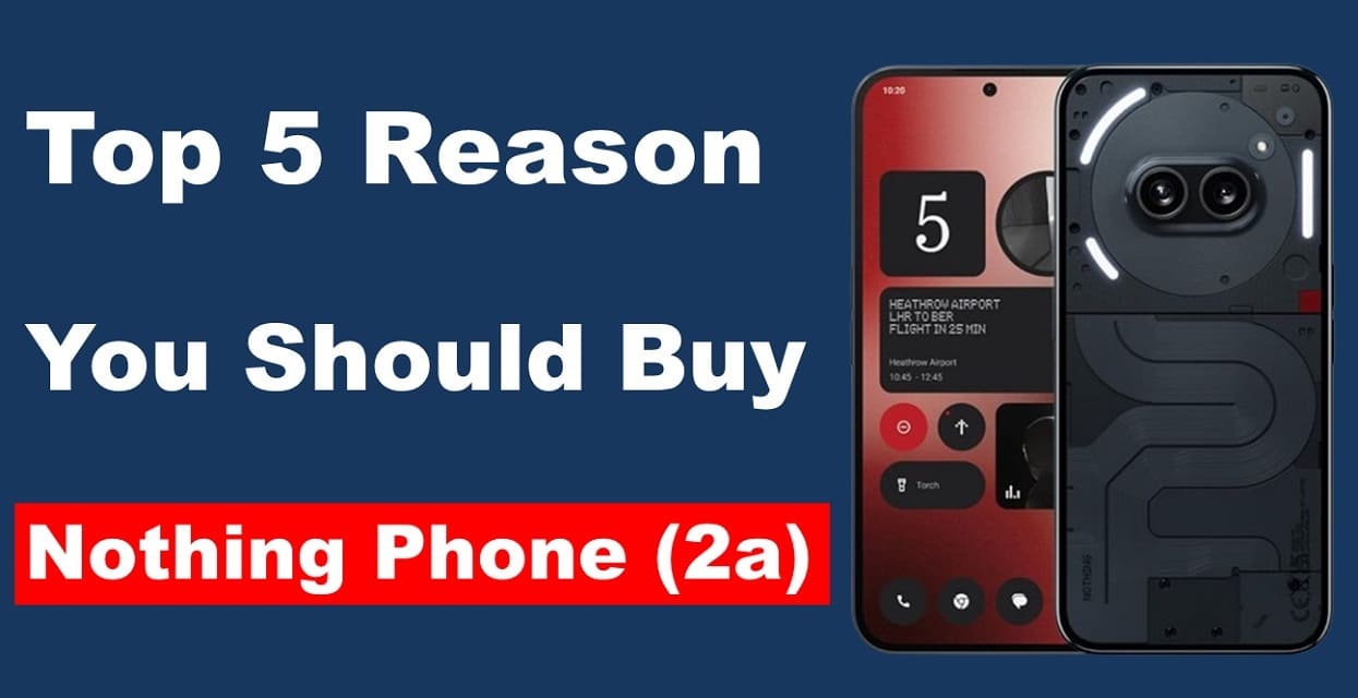 Unveiling the Powerhouse: 5 Reasons to Invest in the Nothing Phone 2A