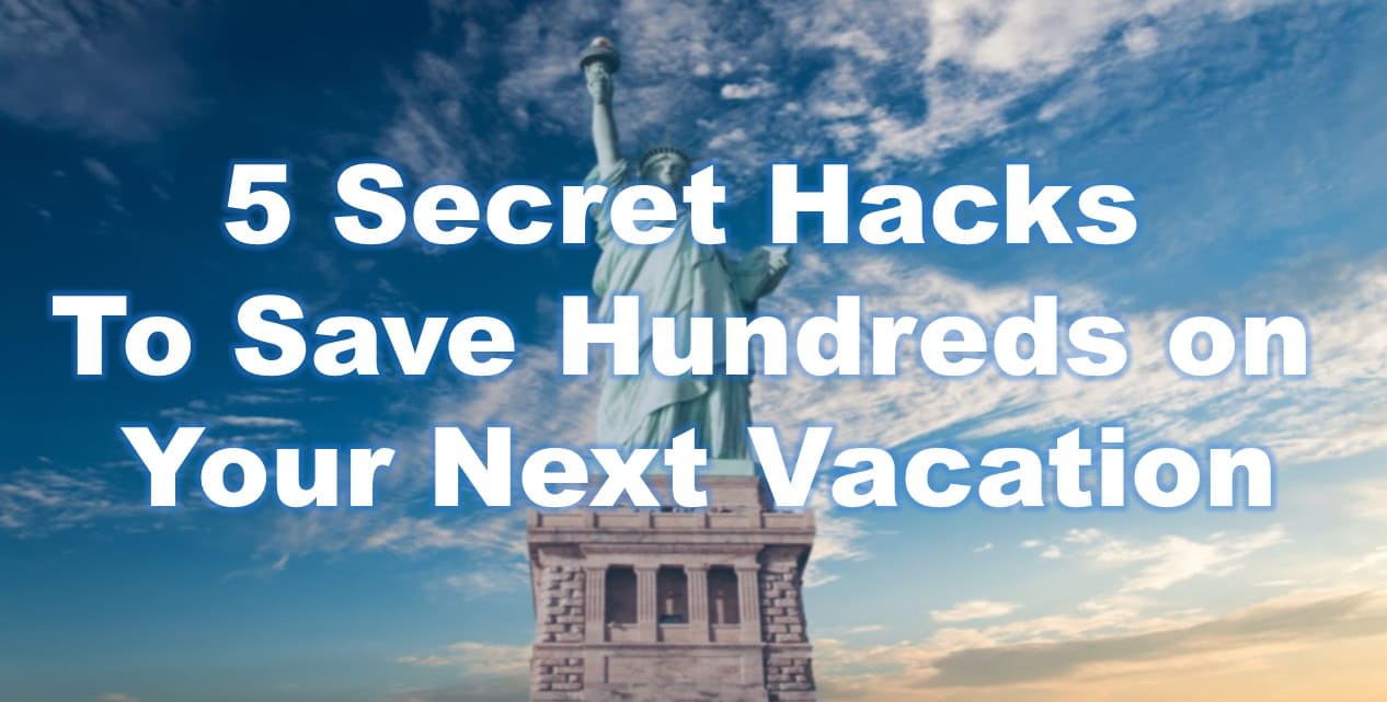 5 Secret Hacks to Save Hundreds on Your Next Vacation